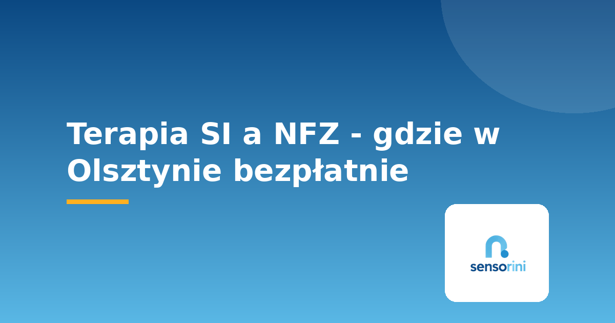 Terapia SI a NFZ - gdzie w Olsztynie bezpłatnie