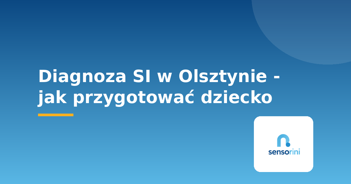 Diagnoza SI w Olsztynie - jak przygotować dziecko