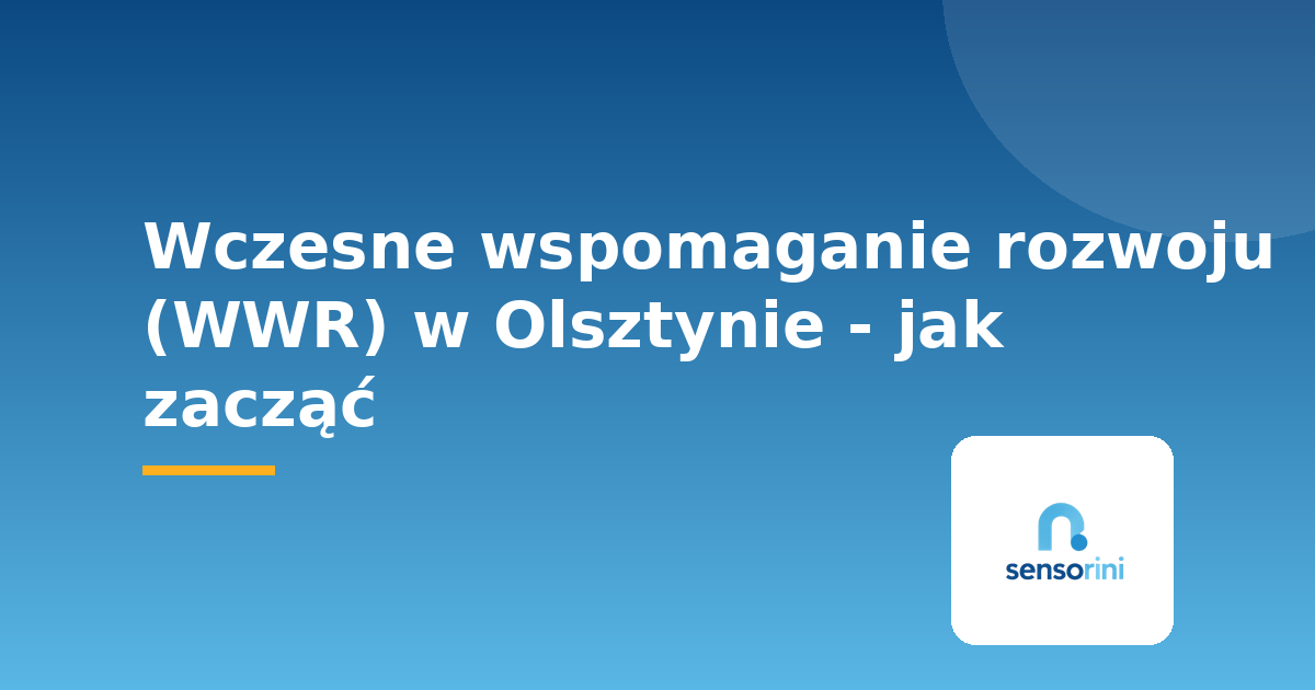 Wczesne wspomaganie rozwoju (WWR) w Olsztynie - jak zacząć